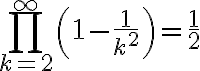 $\prod_{k=2}^{\infty}\left( 1-\frac1{k^2} \right) = \frac12$